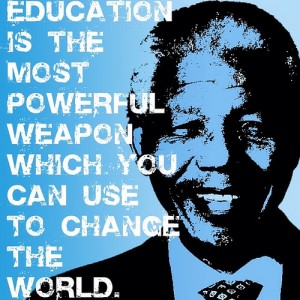 "Education is the most powerful weapon which you can use to change the world" -Nelson Mandela